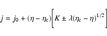 \begin{displaymath}%
j=j_{0}+(\eta-\eta_{\rm c})\biggl\lbrack K\pm\lambda(\eta_{\rm c}-\eta)^{1/2}\biggr\rbrack
\end{displaymath}