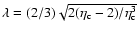 $\lambda=(2/3)\sqrt{2(\eta_{\rm c}-2)/\eta_{\rm c}^{3}}$