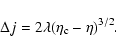 \begin{displaymath}%
\Delta j=2\lambda(\eta_{\rm c}-\eta)^{3/2}.
\end{displaymath}