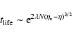 \begin{displaymath}%
t_{{\rm life}}\sim {\rm e}^{2\lambda N (\eta_{\rm c}-\eta)^{3/2}}
\end{displaymath}