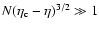 $N(\eta_{\rm c}-\eta)^{3/2}\gg 1$