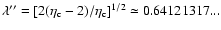 $\lambda''=\lbrack
2(\eta_{\rm c}-2)/\eta_{\rm c}\rbrack^{1/2}\simeq 0.64121317...$