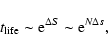 \begin{displaymath}%
t_{{\rm life}}\sim {\rm e}^{\Delta S}\sim {\rm e}^{N\Delta s},
\end{displaymath}