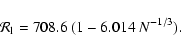 \begin{displaymath}%
{\cal R}_{\rm l}=708.6\ (1-6.014\ N^{-1/3}).
\end{displaymath}
