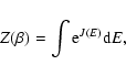 \begin{displaymath}%
Z(\beta)=\int {\rm e}^{J(E)}{\rm d}E,
\end{displaymath}