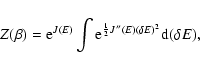 \begin{displaymath}%
Z(\beta)={\rm e}^{J(E)}\int {\rm e}^{{1\over 2}J''(E)(\delta E)^{2}}{\rm d}(\delta E),
\end{displaymath}