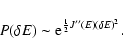 \begin{displaymath}%
P(\delta E)\sim {\rm e}^{{1\over 2}J''(E)(\delta E)^{2}}.
\end{displaymath}