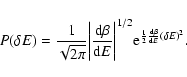 \begin{displaymath}%
P(\delta E)={1\over\sqrt{2\pi}}\biggl \vert{{\rm d}\beta\ov...
...\rm e}^{{1\over 2}{{\rm d}\beta\over {\rm d}E}(\delta E)^{2}}.
\end{displaymath}