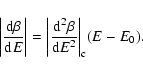 \begin{displaymath}%
\biggl \vert{{\rm d}\beta\over {\rm d}E}\biggr \vert=\biggl...
... d}^{2}\beta\over {\rm d}E^{2}}\biggr \vert _{\rm c}(E-E_{0}).
\end{displaymath}
