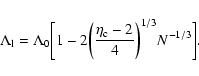 \begin{displaymath}%
\Lambda_{\rm l}=\Lambda_{0}\biggl\lbrack 1- 2\biggl ({\eta_{\rm c}-2\over 4}\biggr )^{1/3}N^{-1/3}\biggr \rbrack.
\end{displaymath}