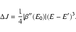 \begin{displaymath}%
\Delta J={1\over 4}\vert\beta''(E_{0})\vert(E-E')^{3}.
\end{displaymath}