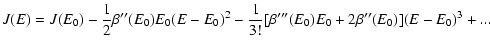 $\displaystyle %
J(E)=J(E_{0})-{1\over
2}\beta''(E_{0})E_{0}(E-E_{0})^{2}
-{1\over
3!}\lbrack \beta'''(E_{0})E_{0}+2\beta''(E_{0})\rbrack (E-E_{0})^{3}+...$