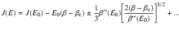 $\displaystyle %
J(E)=J(E_{0})-E_{0}(\beta-\beta_{\rm c})
\pm {1\over 3} \beta''...
...iggl\lbrack {2(\beta-\beta_{\rm c})\over \beta''(E_{0})}\biggr\rbrack^{3/2}+...$