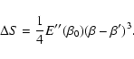 \begin{displaymath}%
\Delta S={1\over 4}E''(\beta_{0})(\beta-\beta')^{3}.
\end{displaymath}