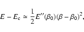 \begin{displaymath}%
E-E_{\rm c}\simeq {1\over 2}E''(\beta_{0})(\beta-\beta_{0})^{2},
\end{displaymath}