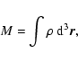 \begin{displaymath}%
M=\int \rho \ {\rm d}^{3}{\vec r},
\end{displaymath}