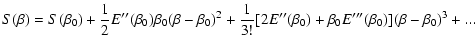 $\displaystyle %
S(\beta)=S(\beta_{0})+{1\over
2}E''(\beta_{0})\beta_{0}(\beta-\...
...brack 2E''(\beta_{0})+\beta_{0}E'''(\beta_{0})\rbrack (\beta-\beta_{0})^{3}+...$