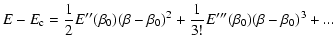 $\displaystyle %
E-E_{\rm c}= {1\over 2}E''(\beta_{0})(\beta-\beta_{0})^{2}+{1\over 3!}E'''(\beta_{0})(\beta-\beta_{0})^{3}+...$