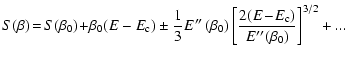 $\displaystyle %
S(\beta)\!=\!S(\beta_{0})\!+\!\beta_{0}(E-E_{\rm c})\pm {1\over...
...t)\biggl\lbrack {2(E\!-\!E_{\rm c})\over E''(\beta_{0})}\biggr\rbrack^{3/2}+...$