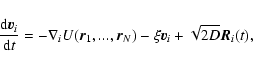 \begin{displaymath}%
{{\rm d}{\vec v}_{i}\over {\rm d}t}=-\nabla_{i}U({\vec r}_{1},...,{\vec r}_{N})-\xi{\vec v}_{i}+\sqrt{2D}{\vec R}_{i}(t),
\end{displaymath}
