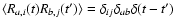 $\langle {R}_{a,i}(t){R}_{b,j}(t')\rangle=\delta_{ij}\delta_{ab}\delta(t-t')$
