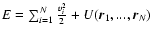 $E=\sum_{i=1}^{N}{v_{i}^{2}\over 2}+U({\vec r}_{1},...,{\vec
r}_{N})$