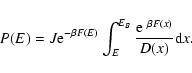 \begin{displaymath}%
P(E)=J {\rm e}^{-\beta F(E)}\int_{E}^{E_{B}}{{\rm e}~^{\beta F(x)}\over D(x)}{\rm d}x.
\end{displaymath}