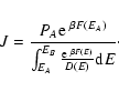 \begin{displaymath}%
J={P_{A}{\rm e}~^{\beta F(E_{A})}\over\int_{E_{A}}^{E_{B}}{{\rm e}~^{\beta F(E)}\over D(E)}{\rm d}E}\cdot
\end{displaymath}