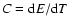 $C={\rm d}E/{\rm d}T$