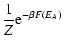 $\displaystyle {1\over Z}{\rm e}^{-\beta F(E_{A})}$