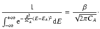 $\displaystyle {1\over\int_{-\infty}^{+\infty}{\rm e}^{-{\beta^{2}\over 2C_{A}}(E-E_{A})^{2}}{\rm d}E}={\beta\over\sqrt{2\pi C_{A}}}\cdot$
