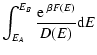 $\displaystyle %
\int_{E_{A}}^{E_{B}}{{\rm e}~^{\beta F(E)}\over D(E)}{\rm d}E$