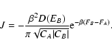 \begin{displaymath}%
J=-{\beta^{2}D(E_{B})\over \pi \sqrt{C_{A}\vert C_{B}\vert}} {\rm e}^{-\beta (F_{B}-F_{A})}.
\end{displaymath}