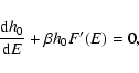 \begin{displaymath}%
{{\rm d}h_{0}\over {\rm d}E}+\beta h_{0} F'(E)=0,
\end{displaymath}