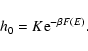 \begin{displaymath}%
h_{0}=K{\rm e}^{-\beta F(E)}.
\end{displaymath}