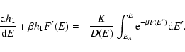 \begin{displaymath}%
{{\rm d}h_{1}\over {\rm d}E}+\beta h_{1} F'(E)=-{K \over D(E)}\int_{E_{A}}^{E} {\rm e}^{-\beta F(E')} {\rm d}E'.
\end{displaymath}