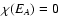 $\chi(E_{A})=0$