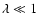 $\lambda\ll 1$