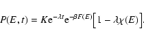 \begin{displaymath}%
P(E,t)=K{\rm e}^{-\lambda t} {\rm e}^{-\beta F(E)}\bigl\lbrack 1-\lambda \chi(E)\bigr\rbrack.
\end{displaymath}
