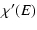 $\displaystyle %
\chi'(E)$