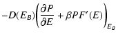 $\displaystyle -D(E_{B})\biggl ({\partial P\over\partial E}+\beta PF'(E)\biggr )_{E_{B}}$
