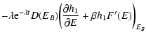 $\displaystyle -\lambda {\rm e}^{-\lambda t} D(E_{B})\biggl ({\partial h_{1}\over\partial E}+\beta h_{1}F'(E)\biggr )_{E_{B}}$