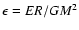 $\epsilon=ER/GM^{2}$