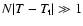 $N\vert T-T_{\rm t}\vert\gg 1$