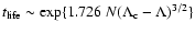 $t_{{\rm life}}\sim {\rm exp}\lbrace 1.726\ N (\Lambda_{\rm c}-\Lambda)^{3/2}\rbrace$