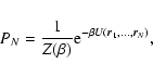 \begin{displaymath}%
P_{N}={1\over Z(\beta)}{\rm e}^{-\beta U({\vec r}_{1},...,{\vec r}_{N})},
\end{displaymath}