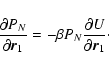 \begin{displaymath}%
{\partial P_{N}\over\partial {\vec r}_{1}}=-\beta P_{N}{\partial U\over\partial {\vec r}_{1}}\cdot
\end{displaymath}