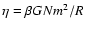 $\eta=\beta GNm^{2}/R$