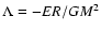 $\Lambda=-ER/GM^{2}$