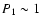 $P_{1}\sim 1$